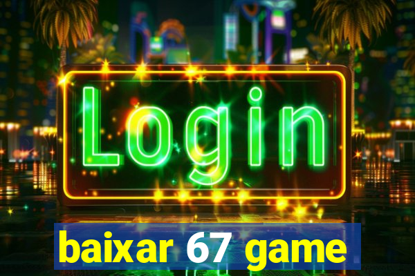 baixar 67 game